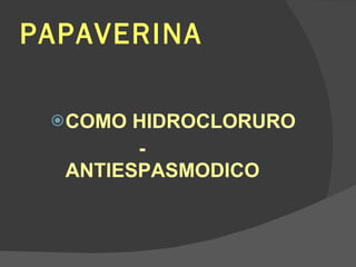 PAPAVERINA COMO HIDROCLORURO - ANTIESPASMODICO 