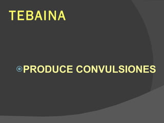 TEBAINA PRODUCE CONVULSIONES 