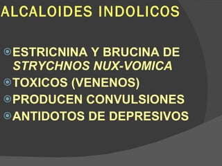 ALCALOIDES INDOLICOS ESTRICNINA Y BRUCINA DE  STRYCHNOS NUX-VOMICA TOXICOS (VENENOS) PRODUCEN CONVULSIONES ANTIDOTOS DE DEPRESIVOS 