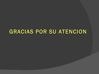 GRACIAS POR SU ATENCION 