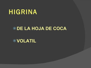 HIGRINA DE LA HOJA DE COCA VOLATIL 