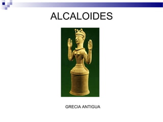 ALCALOIDES 
GRECIA ANTIGUA 
 