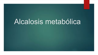 Alcalosis metabólica
 