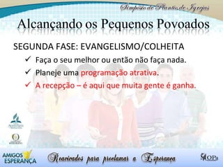 SEGUNDA FASE: EVANGELISMO/COLHEITA Faça o seu melhor ou então não faça nada. Planeje uma  programação atrativa . A recepção – é aqui que muita gente é ganha.  