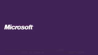 © 2012 Microsoft Corporation. All rights reserved. Microsoft, Windows, and other product names are or may be registered trademarks and/or trademarks in the U.S. and/or other countries.
The information herein is for informational purposes only and represents the current view of Microsoft Corporation as of the date of this presentation. Because Microsoft must respond to changing market conditions, it should not be interpreted to be a commitment on the
part of Microsoft, and Microsoft cannot guarantee the accuracy of any information provided after the date of this presentation. MICROSOFT MAKES NO WARRANTIES, EXPRESS, IMPLIED OR STATUTORY, AS TO THE INFORMATION IN THIS PRESENTATION.
 