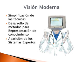    Simplificación de
    las técnicas
   Desarrollo de
    métodos para
    Representación de
    conocimiento
   Aparición de los
    Sistemas Expertos
 