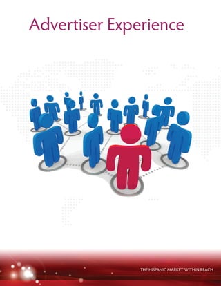 THE HISPANIC MARKET WITHIN REACH
Advertiser Experience
 