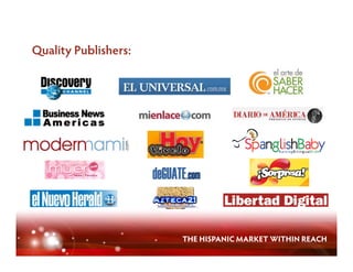 Quality Publishers:




                      THE HISPANIC MARKET WITHIN REACH
 