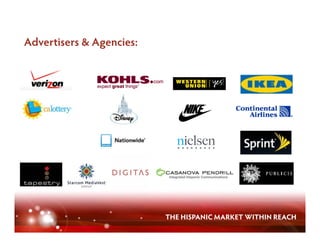 Advertisers & Agencies:




                          THE HISPANIC MARKET WITHIN REACH
 