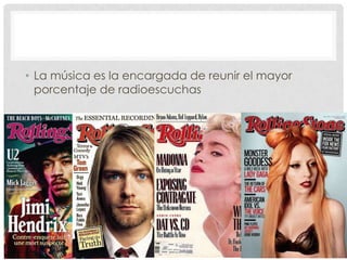 • La música es la encargada de reunir el mayor
  porcentaje de radioescuchas
 