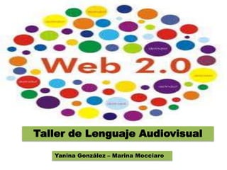 Taller de Lenguaje Audiovisual
Yanina González – Marina Mocciaro
 
