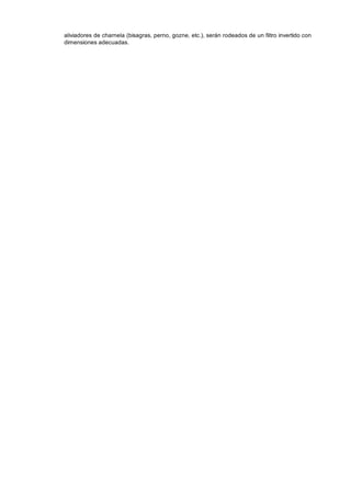 aliviadores de charnela (bisagras, perno, gozne, etc.), serán rodeados de un filtro invertido con
dimensiones adecuadas.
 