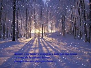 Mírate con amory respeto, y haz que los otrosMírate con amory respeto, y haz que los otros
te vean de la misma forma,te vean de la misma forma,
porque tú eres algo preciosoporque tú eres algo precioso ......
 