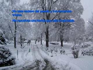 No seasesclavo del pasado y losrecuerdosNo seasesclavo del pasado y losrecuerdos
tristes.tristes.
No revuelvasunaheridaqueestácicatrizada.No revuelvasunaheridaqueestácicatrizada.
 