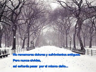No rememoresdoloresy sufrimientosantiguos.No rememoresdoloresy sufrimientosantiguos.
Pero nuncaolvides,Pero nuncaolvides,
así evitaráspasar por el mismo daño... así evitaráspasar por el mismo daño... 
 