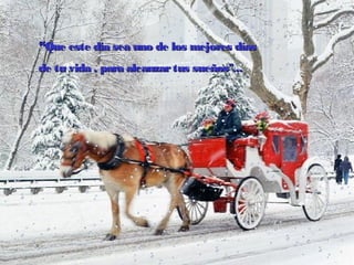  

“Que este día sea uno de los mejores días
de tu vida , para alcanzar tus sueños"...

 