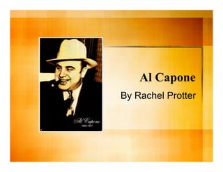 Al Capone
By Rachel Protter
 