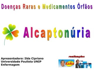 Apresentadora: Ilda Cipriano
Universidade Paulista UNIP
Enfermagem
 