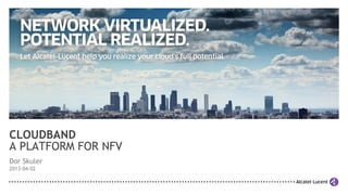 CLOUDBAND
A PLATFORM FOR NFV
Dor Skuler
2013-04-02
 