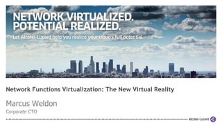 Network Functions Virtualization: The New Virtual Reality

Marcus Weldon
Corporate CTO
 