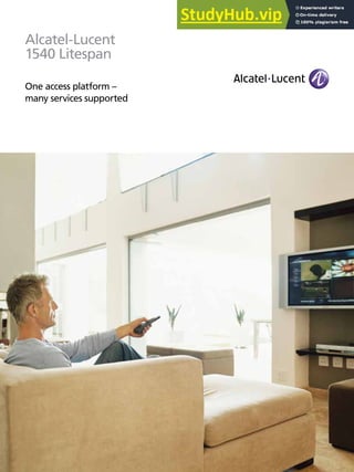 Alcatel-Lucent
1540 Litespan
One access platform –
many services supported
 