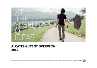 ALCATEL-LUCENT OVERVIEW
2012
 