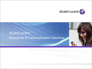 Alcatel-Lucent  Enterprise IP Communication Solutions 