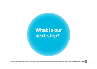 What is our
next step?
 