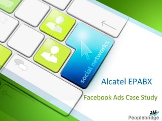 Alcatel EPABX
Facebook Ads Case Study
 