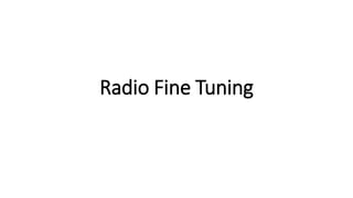 Radio Fine Tuning
 