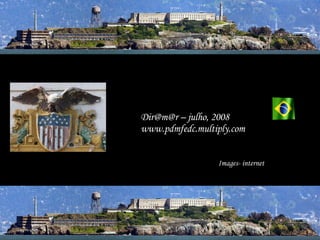 Dir@m@r – julho, 2008 www.pdmfedc.multiply.com Images- internet 