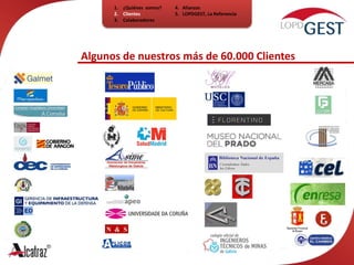 ¿Quiénes  somos?ClientesColaboradores4.   Alianzas5.   LOPDGEST, La ReferenciaAlgunos de nuestros más de 60.000 Clientes