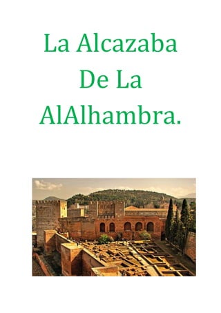 La Alcazaba
De La
AlAlhambra.
 