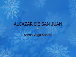 ALCAZAR DE SAN JUAN Aarón Vega Santos 