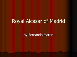 Royal Alcazar of Madrid by Fernando Martín 