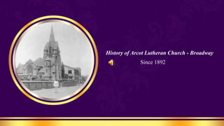 History of Arcot Lutheran Church - Broadway
Since 1892
 