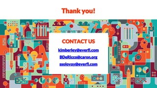 Thank you!
CONTACT US
kimberley@everfi.com
BDeRicco@caron.org
ssolovay@everfi.com
 