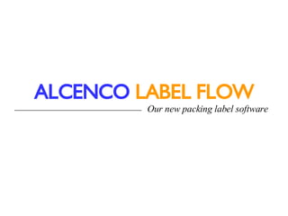 ALCENCO   LABEL FLOW Our new packing label software 