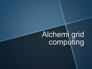 Alchemi grid
computing
 
