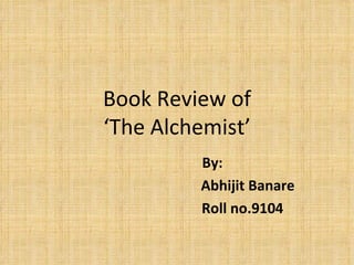 Book Review of ‘The Alchemist’ By: Abhijit Banare Roll no.9104 
