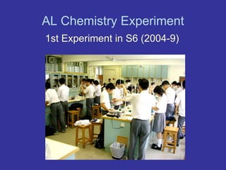 AL Chemistry Experiment 1st Experiment in S6  (2004-9) 
