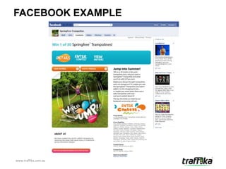 FACEBOOK EXAMPLE




www.traffika.com.au
 