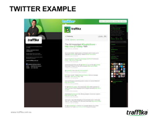 TWITTER EXAMPLE




www.traffika.com.au
 