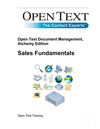 Open Text Document Management,
Alchemy Edition

Sales Fundamentals

Open Text Training
i

 