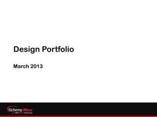 Design Portfolio
March 2013
 