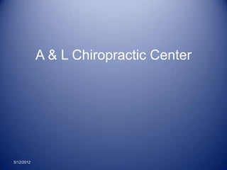 A & L Chiropractic Center




5/12/2012
 