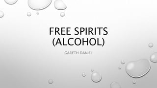 FREE SPIRITS
(ALCOHOL)
GARETH DANIEL
 