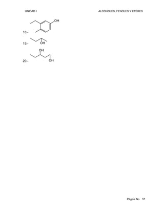 UNIDAD I ALCOHOLES, FENOLES Y ÉTERES
18.-
OH
19.- OH
20.- OH
OH
Página No. 37
 