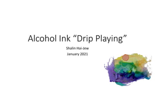 Alcohol Ink “Drip Playing”
Shalin Hai-Jew
January 2021
 