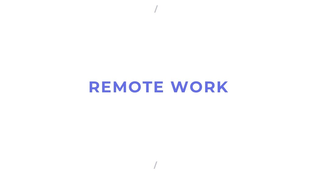REMOTE WORK
/
/
 
